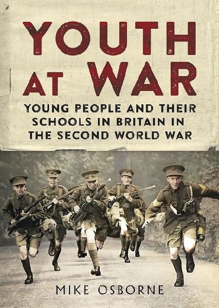 Youth at War: Young People and Their Schools in Britain in the Second World War