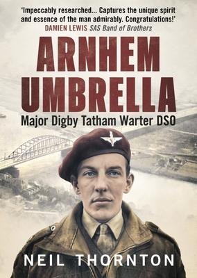 Arnhem Umbrella: Major Digby Tatham Warter Dso