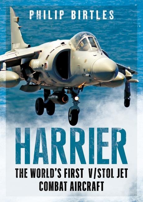 Harrier: The Worlds First V/STOL Jet Combat Aircraft