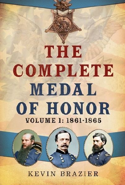 The Complete Medal of Honor: Volume 1: 1861-1865