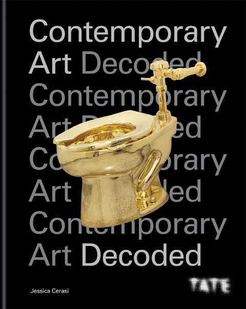Tate: Contemporary Art Decoded: 10 key questions to understand the art world today