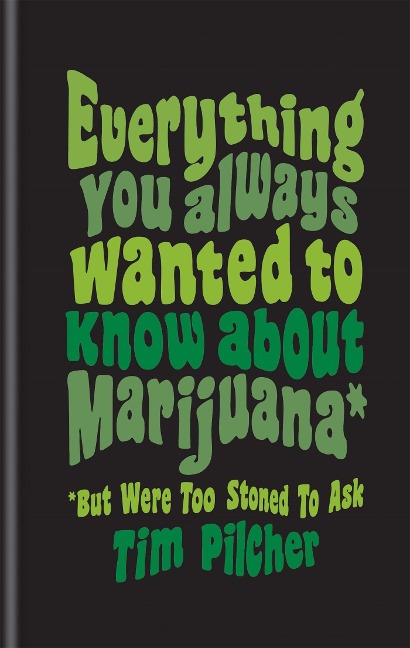 Everything You Ever Wanted Know about Marijuana (But Were Too Stoned to Ask)