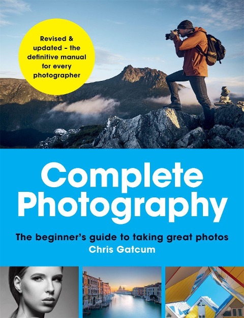 Complete Photography: The Beginners Guide to Taking Great Photos