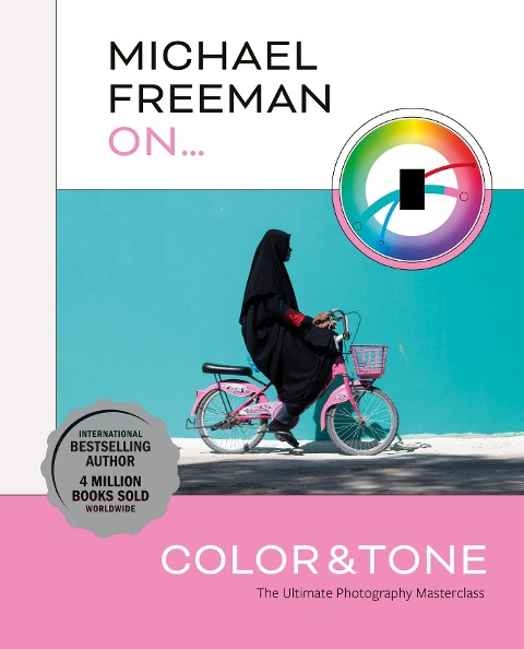 Michael Freeman on Color and Tone: The Ultimate Photography Masterclass