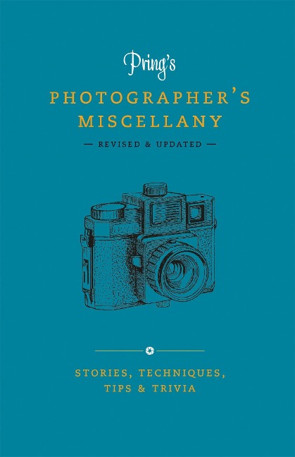 Prings Photographers Miscellany: Stories, Techniques, Tips & Trivia