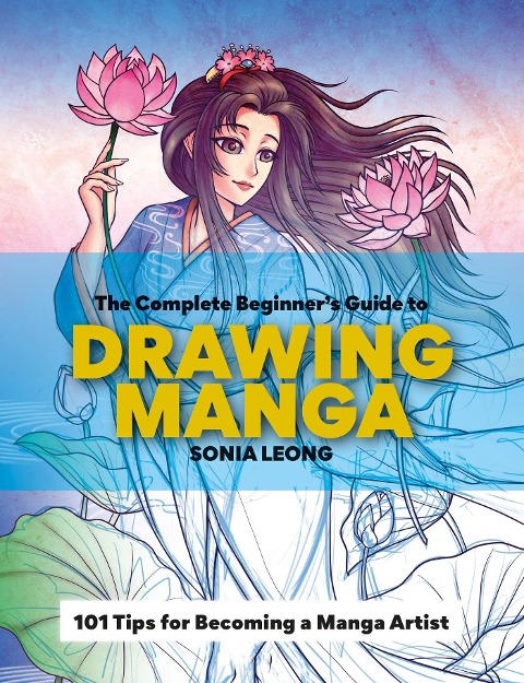 The Complete Beginner's Guide to Drawing Manga: 101 Tips for Becoming a Manga Artist