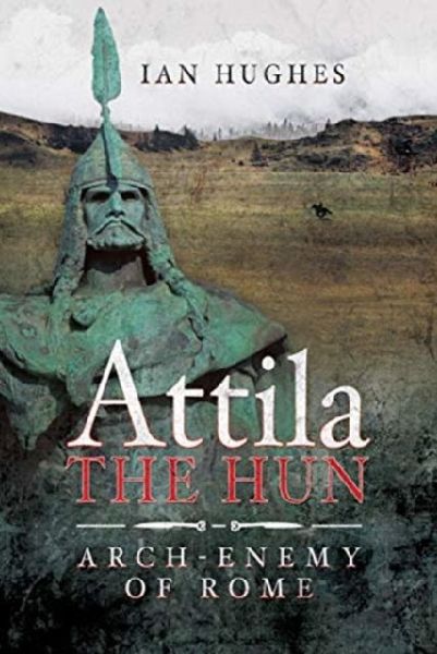 Attila the Hun: Arch-enemy of Rome