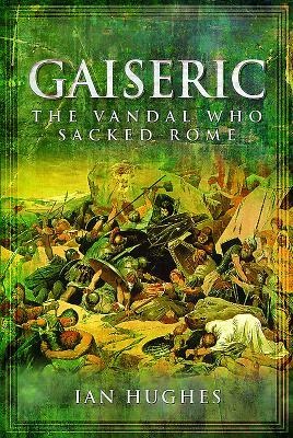 Gaiseric: The Vandal Who Sacked Rome