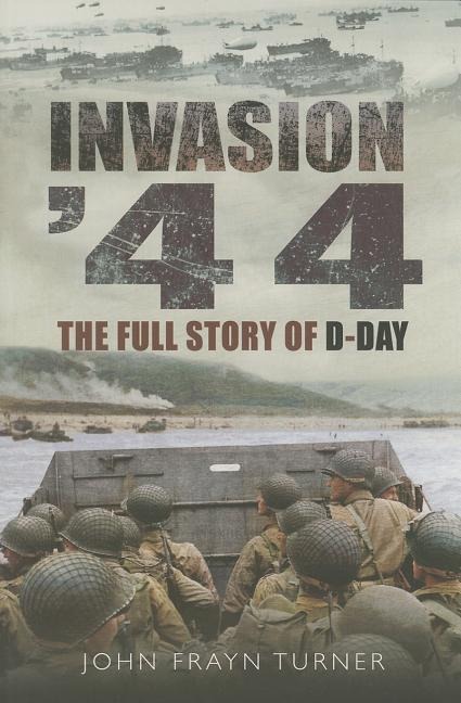Invasion 44: The Full Story of D-Day