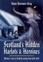 Scotlands Hidden Harlots and Heroines: Womens Role in Scottish Society From 1690-1969