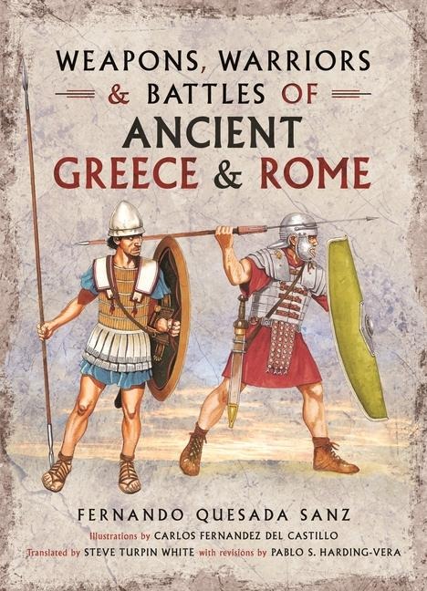 Weapons, Warriors and Battles of Ancient Greece and Rome