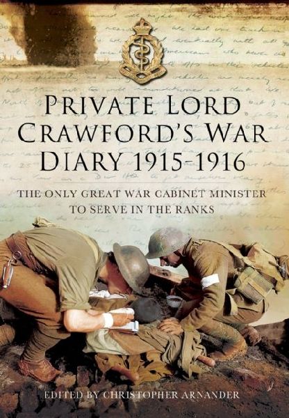 Private Lord Crawfords Great  War Diaries: From Medical Orderly to Cabinet Minister