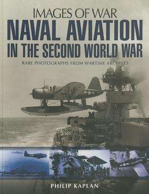 Naval Aviation in the Second World War: Rare Photographs from Wartime Archives
