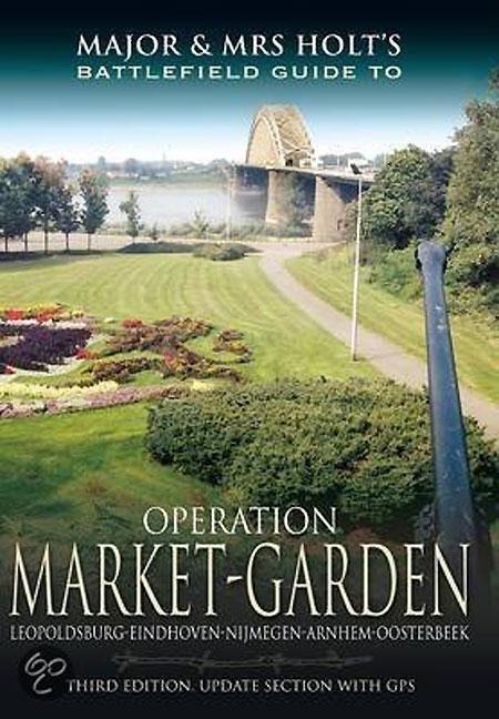 Major and Mrs Holts Battlefield Guide: Operation Market Garden