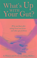 Whats Up with Your Gut?: Why You Bloat After Eating Bread and Pasta...and Other Gut Problems