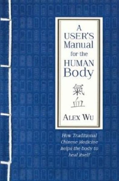 A User's Manual for the Human Body: How Traditional Chinese Medicine helps the body to heal itself