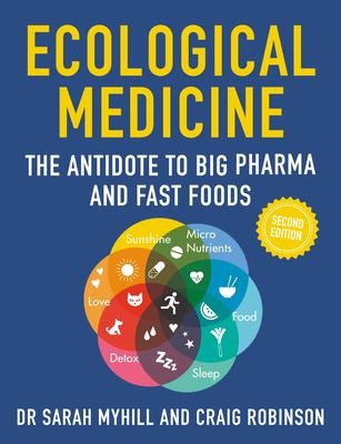 Ecological Medicine Second Edition: The Antidote to Big Pharma and Fast Food