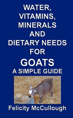 Water, Vitamins, Minerals and Dietary Needs for Goats a Simple Guide Goat Knowledge
