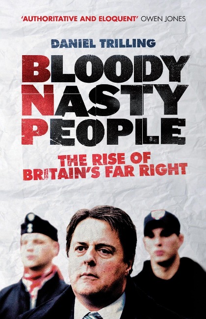 Bloody Nasty People: The Rise of Britains Far Right