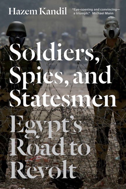 Soldiers, Spies, and Statesmen: Egypts Road To Revolt