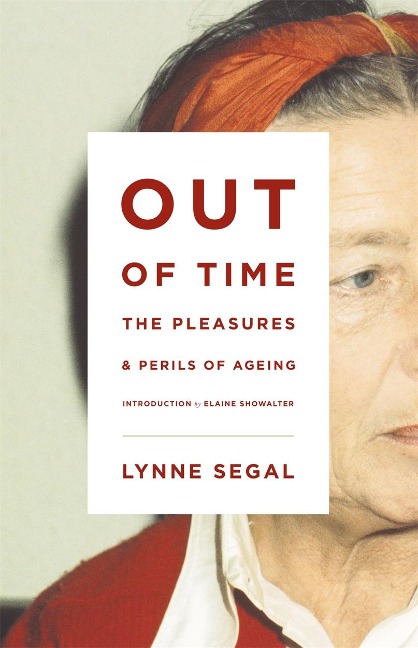 Out of Time: The Pleasures and the Perils of Ageing