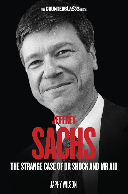 Jeffrey Sachs: The Strange Case of Dr Shock and MR Aid