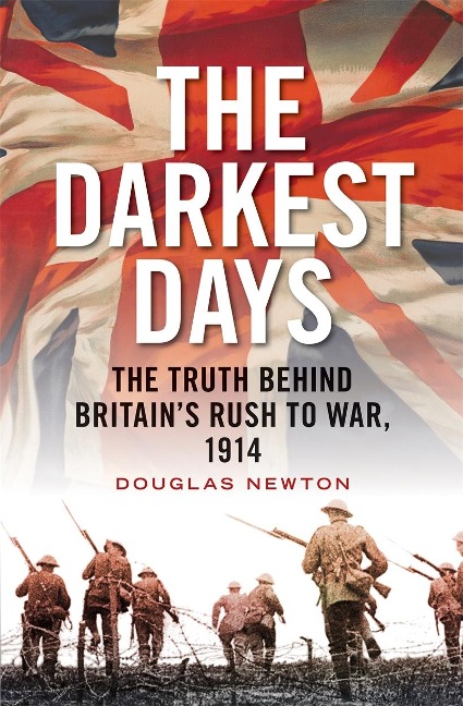 The Darkest Days: The Truth Behind Britains Rush to War, 1914