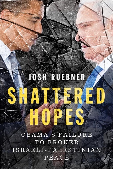 Shattered Hopes: Obamas Failure to Broker Israeli-Palestinian Peace