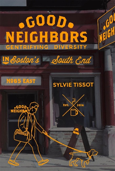Good Neighbors: Gentrifying Diversity in Bostons South End