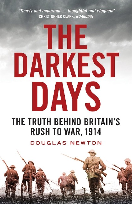 The Darkest Days: The Truth Behind Britains Rush to War, 1914