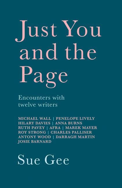 Just You and the Page: Encounters with Twelve Writers