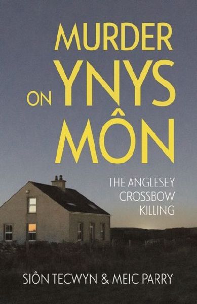 Murder on Ynys Mon: The Anglesey Crossbow Killing