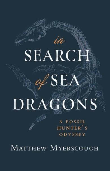 In Search of Sea Dragons: A Fossil Hunters Odyssey