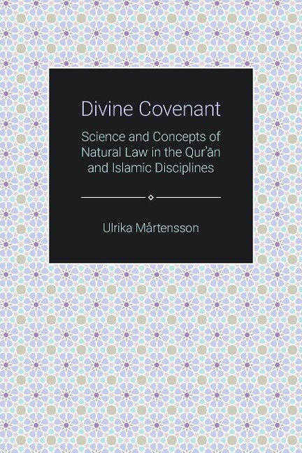 Divine Covenant: Science and Concepts of Natural Law in the Quran and Islamic Disciplines