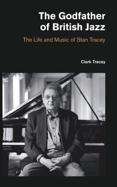 The Godfather of British Jazz: The Life and Music of Stan Tracey