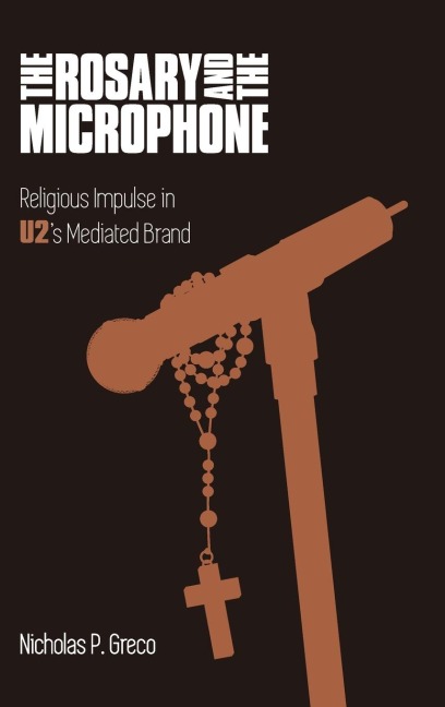 The Rosary and the Microphone: Religious Impulse in U2s Mediated Brand