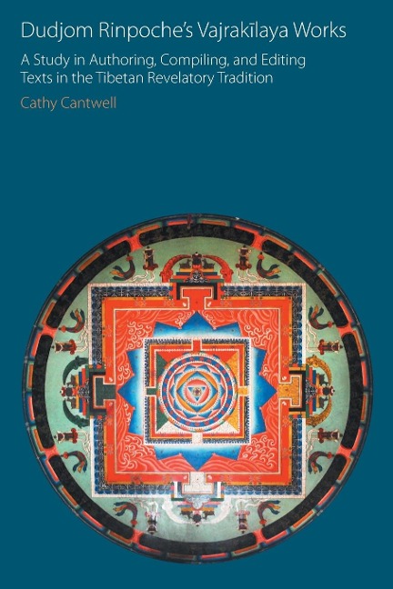 Dudjom Rinpoches Vajrak¿laya Works: A Study in Authoring, Compiling, and Editing Texts in the Tibetan Revelatory Tradition