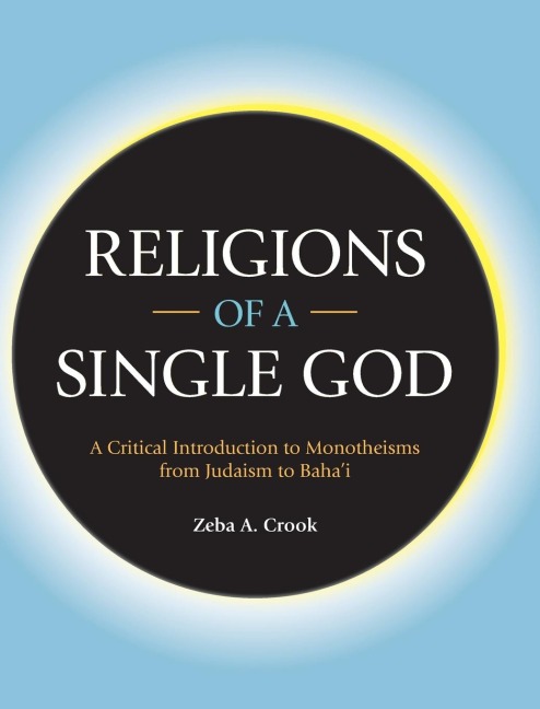 Religions of a Single God: A Critical Introduction to Monotheisms from Judaism to Bahai