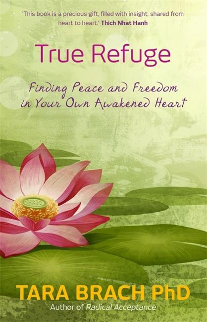 True Refuge: Finding Peace and Freedom in Your Own Awakened Heart