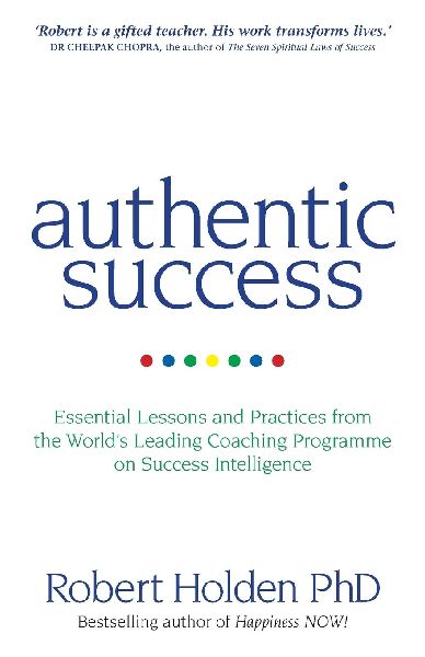 Authentic Success: Essential Lessons and Practices from the World's Leading Coaching Programme on Success Intelligence