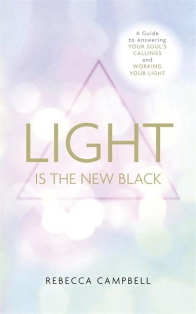 Light Is the New Black: A Guide to Answering Your Soul's Callings and Working Your Light