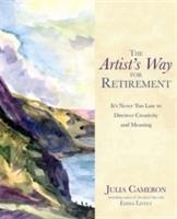 The Artists Way for Retirement: Its Never Too Late to Discover Creativity and Meaning