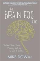 The Brain Fog Fix: Reclaim Your Focus, Memory, and Joy in Just 3 Weeks