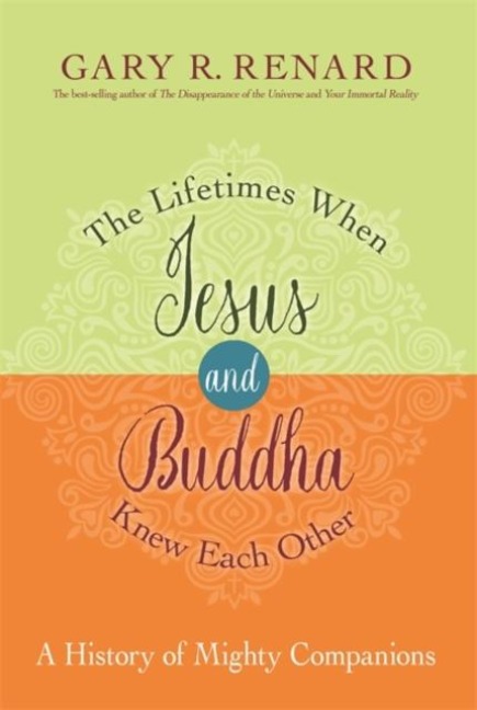 The Lifetimes When Jesus and Buddha Knew Each Other: A History of Mighty Companions