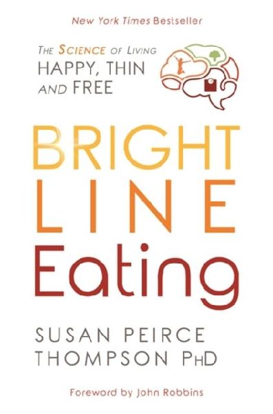 Bright Line Eating: The Science of Living Happy, Thin, and Free