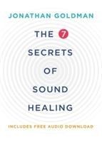 The 7 Secrets of Sound Healing: Revised Edition