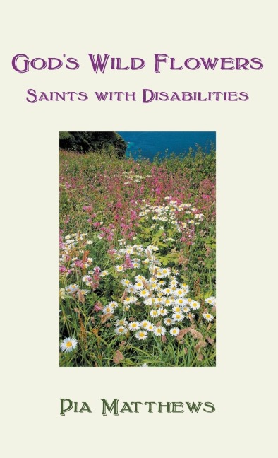 Gods Wild Flowers: Saints with Disabilities