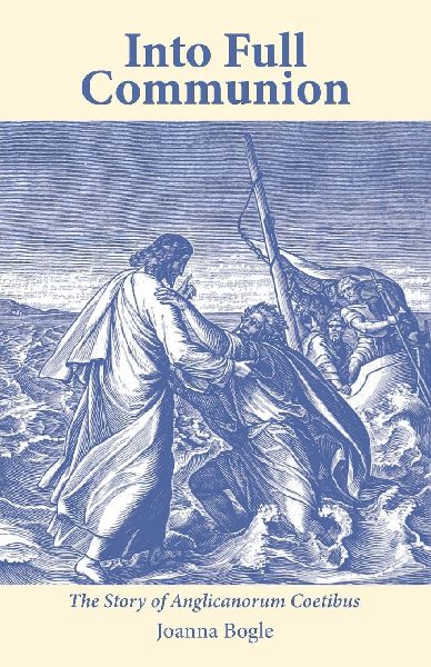 Into Full Communion: The story of Anglicanorum Coetibus