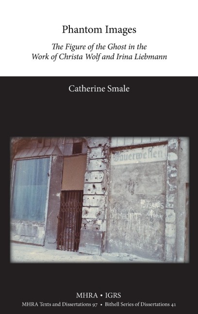 Phantom Images: The Figure of the Ghost in the Work of Christa Wolf and Irina Liebmann