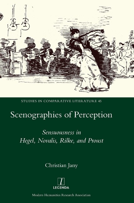 Scenographies of Perception: Sensuousness in Hegel, Novalis, Rilke, and Proust